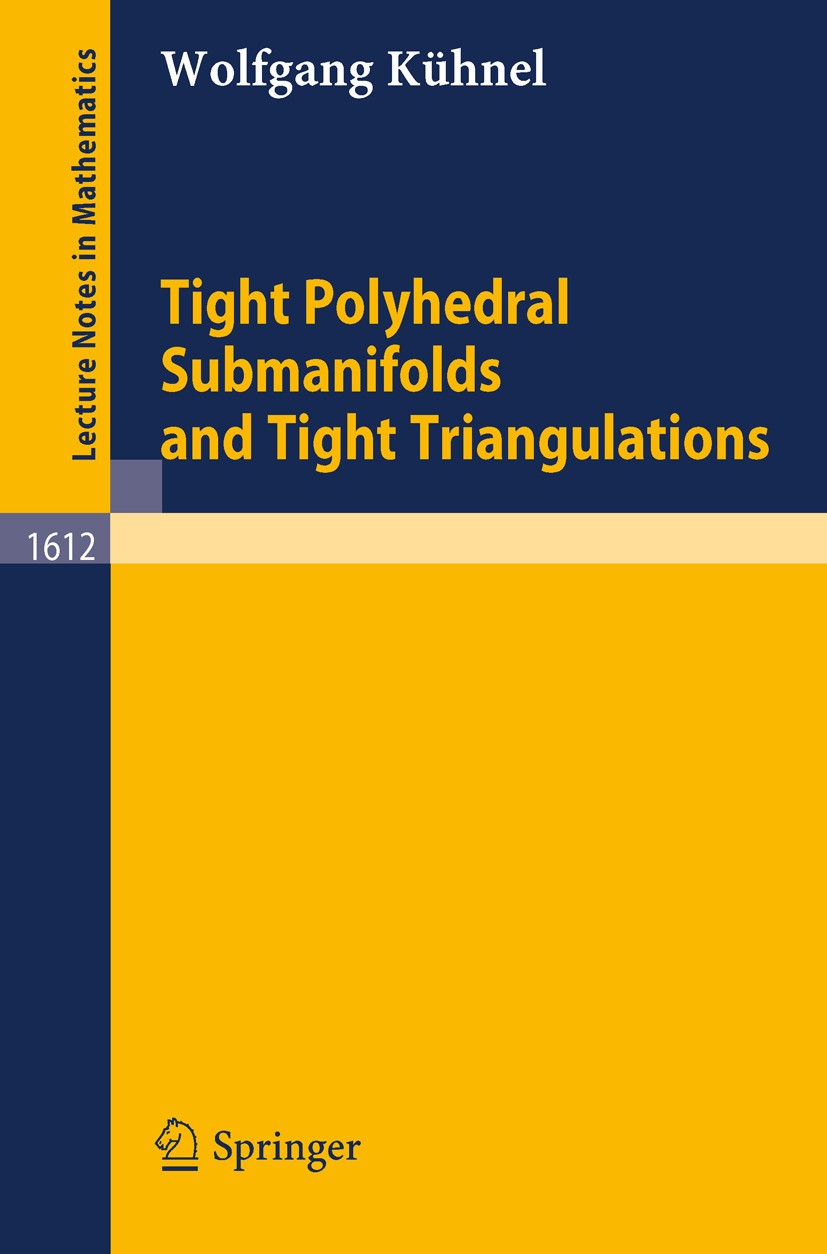 Titlebook: Tight Polyhedral Submanifolds and Tight Triangulations; Wolfgang Kühnel Book 1995 Springer-Verlag Berlin Heidelberg 1995 manifold.polytope Titlebook: Tight Polyhedral Submanifolds and Tight Triangulations; Wolfgang Kühnel Book 1995 Springer-Verlag Berlin Heidelberg 1995 manifold.polytope