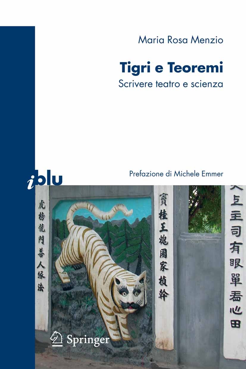 Titlebook: Tigri e teoremi; Scrivere teatro e sc Maria Rosa Menzio Book 2007 Springer-Verlag Milan 2007 divulgazione.scienza.teatro Titlebook: Tigri e teoremi; Scrivere teatro e sc Maria Rosa Menzio Book 2007 Springer-Verlag Milan 2007 divulgazione.scienza.teatro