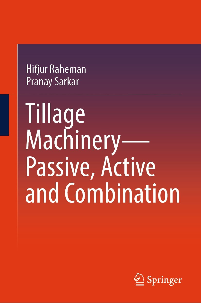 Titlebook: Tillage Machinery—Passive, Active and Combination; Hifjur Raheman,Pranay Sarkar Textbook 2024 The Editor(s) (if applicable) and The Author Titlebook: Tillage Machinery—Passive, Active and Combination; Hifjur Raheman,Pranay Sarkar Textbook 2024 The Editor(s) (if applicable) and The Author