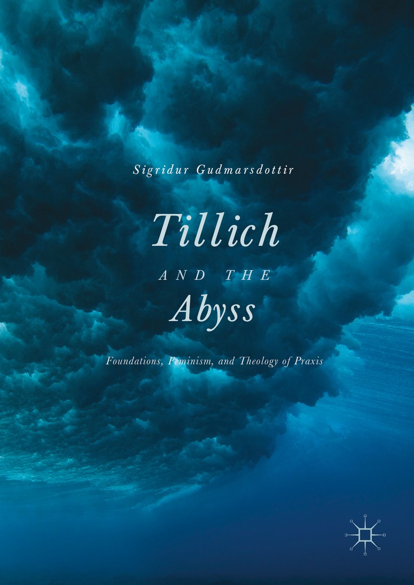 Titlebook: Tillich and the Abyss; Foundations, Feminis Sigridur Gudmarsdottir Book 2016 The Editor(s) (if applicable) and The Author(s) 2016 Tillich.T Titlebook: Tillich and the Abyss; Foundations, Feminis Sigridur Gudmarsdottir Book 2016 The Editor(s) (if applicable) and The Author(s) 2016 Tillich.T