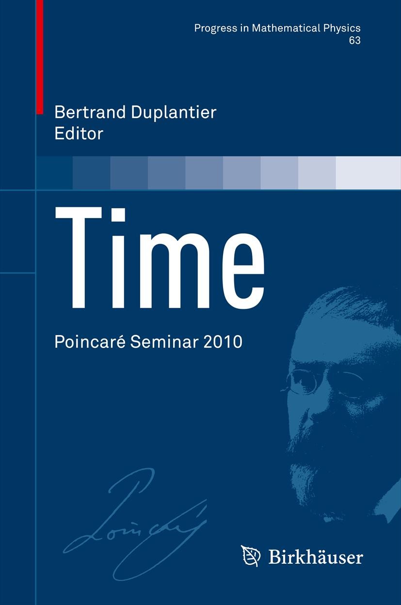 Titlebook: Time; Poincaré Seminar 201 Bertrand Duplantier Book 2013 Springer Basel 2013 arrow of time.atomic clocks.entropy.relativity.thermodynamics Titlebook: Time; Poincaré Seminar 201 Bertrand Duplantier Book 2013 Springer Basel 2013 arrow of time.atomic clocks.entropy.relativity.thermodynamics
