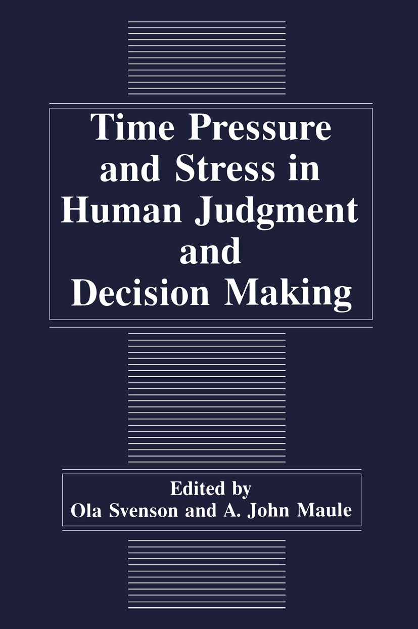 Titlebook: Time Pressure and Stress in Human Judgment and Decision Making; Ola Svenson,A. John Maule Book 1993 Springer Science+Business Media New Yo Titlebook: Time Pressure and Stress in Human Judgment and Decision Making; Ola Svenson,A. John Maule Book 1993 Springer Science+Business Media New Yo