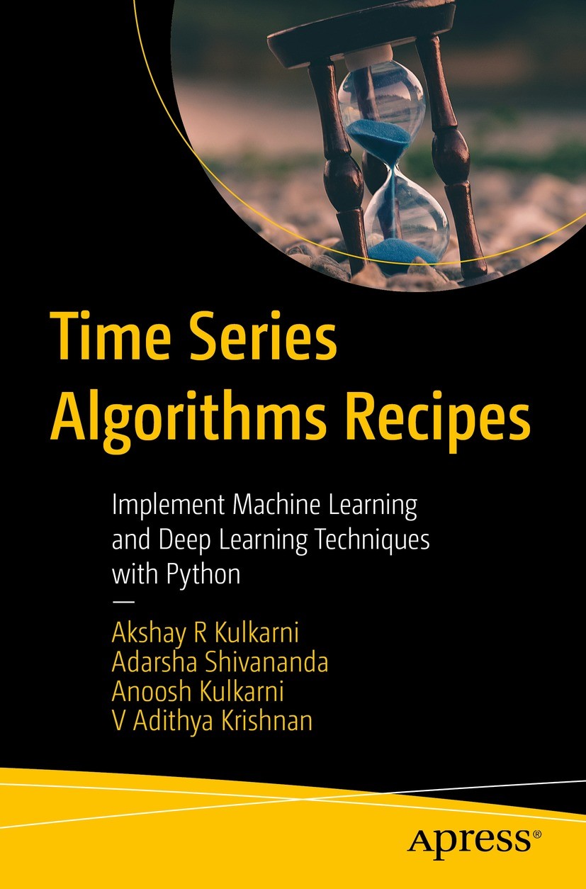Titlebook: Time Series Algorithms Recipes; Implement Machine Le Akshay R Kulkarni,Adarsha Shivananda,V Adithya Kri Book 2023 Akshay R Kulkarni, Adarsh Titlebook: Time Series Algorithms Recipes; Implement Machine Le Akshay R Kulkarni,Adarsha Shivananda,V Adithya Kri Book 2023 Akshay R Kulkarni, Adarsh