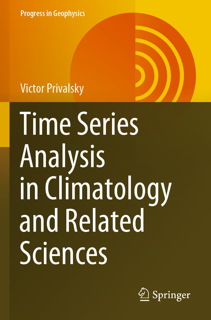Titlebook: Time Series Analysis in Climatology and Related Sciences; Victor Privalsky Book 2021 Springer Nature Switzerland AG 2021 random processes. Titlebook: Time Series Analysis in Climatology and Related Sciences; Victor Privalsky Book 2021 Springer Nature Switzerland AG 2021 random processes.