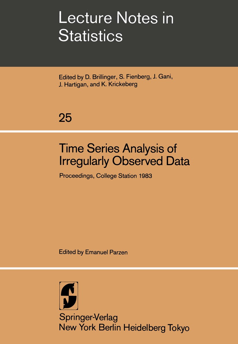 Titlebook: Time Series Analysis of Irregularly Observed Data; Proceedings of a Sym Emanuel Parzen Conference proceedings 1984 Springer-Verlag Berlin H Titlebook: Time Series Analysis of Irregularly Observed Data; Proceedings of a Sym Emanuel Parzen Conference proceedings 1984 Springer-Verlag Berlin H