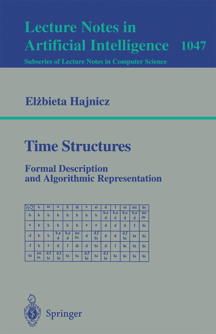 Titlebook: Time Structures; Formal Description a Elżbieta Hajnicz Book 1996 Springer-Verlag Berlin Heidelberg 1996 Algorithmic Representation.Algorith Titlebook: Time Structures; Formal Description a Elżbieta Hajnicz Book 1996 Springer-Verlag Berlin Heidelberg 1996 Algorithmic Representation.Algorith