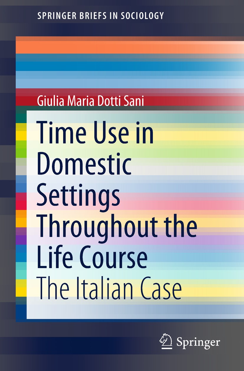 Titlebook: Time Use in Domestic Settings Throughout the Life Course; The Italian Case Giulia Maria Dotti Sani Book 2018 The Author(s) 2018 Domestic Wo Titlebook: Time Use in Domestic Settings Throughout the Life Course; The Italian Case Giulia Maria Dotti Sani Book 2018 The Author(s) 2018 Domestic Wo