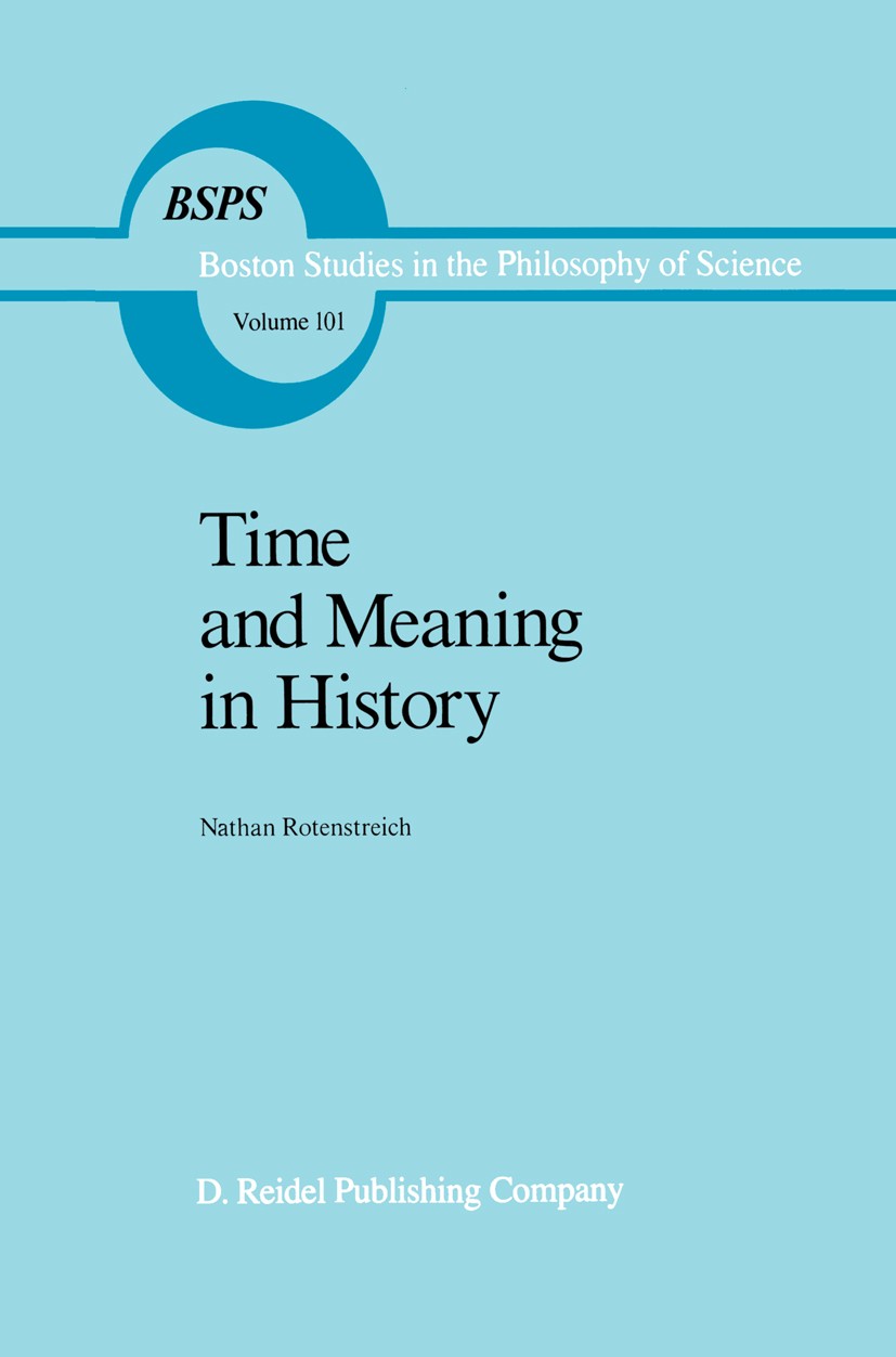 Titlebook: Time and Meaning in History; Nathan Rotenstreich Book 1987 D. Reidel Publishing Company, Dordrecht, Holland 1987 Ideologie.history of phil Titlebook: Time and Meaning in History; Nathan Rotenstreich Book 1987 D. Reidel Publishing Company, Dordrecht, Holland 1987 Ideologie.history of phil