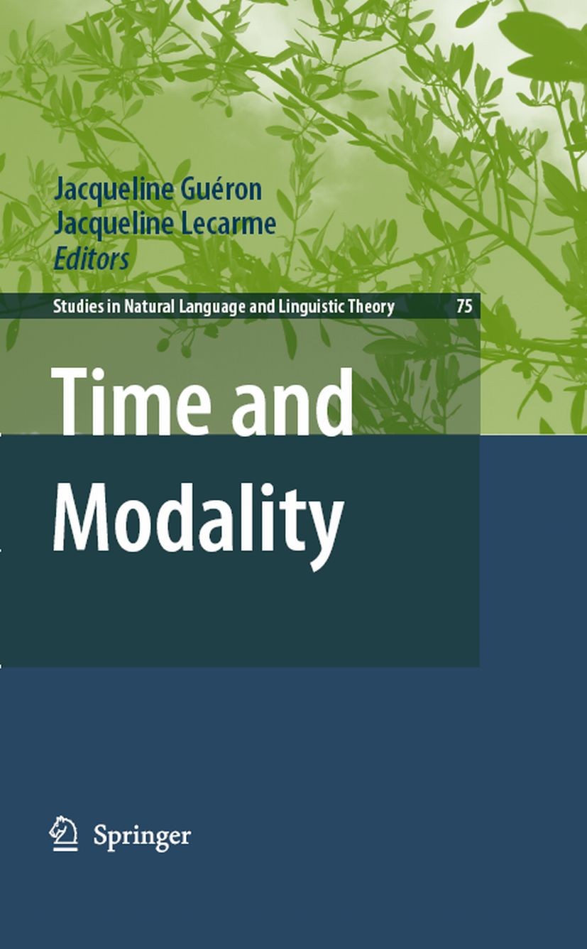 Titlebook: Time and Modality; Jacqueline Guéron,Jacqueline Lecarme Book 20081st edition Springer Science+Business Media B.V. 2008 Syntax.Tempora.inte Titlebook: Time and Modality; Jacqueline Guéron,Jacqueline Lecarme Book 20081st edition Springer Science+Business Media B.V. 2008 Syntax.Tempora.inte