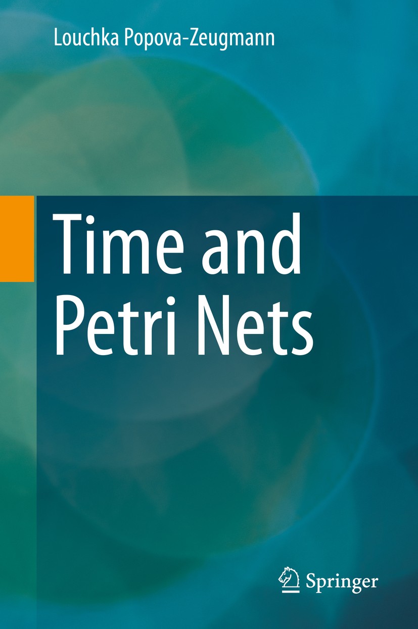 Titlebook: Time and Petri Nets; Louchka Popova-Zeugmann Textbook 2013 Springer-Verlag Berlin Heidelberg 2013 Discrete analyzing algorithms.Petri nets Titlebook: Time and Petri Nets; Louchka Popova-Zeugmann Textbook 2013 Springer-Verlag Berlin Heidelberg 2013 Discrete analyzing algorithms.Petri nets