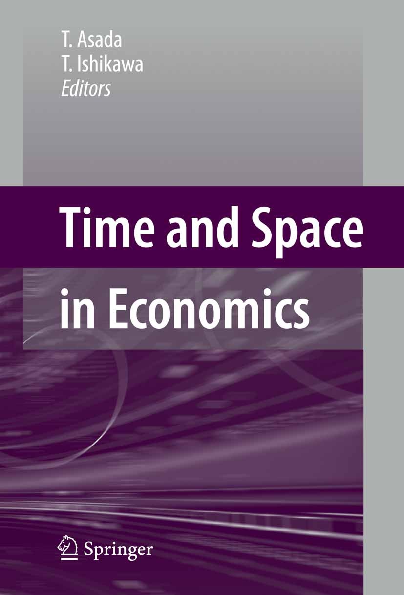 Titlebook: Time and Space in Economics; Toichiro Asada (Professor),Toshiharu Ishikawa (Pro Conference proceedings 2007 Springer-Verlag Tokyo 2007 Dis Titlebook: Time and Space in Economics; Toichiro Asada (Professor),Toshiharu Ishikawa (Pro Conference proceedings 2007 Springer-Verlag Tokyo 2007 Dis