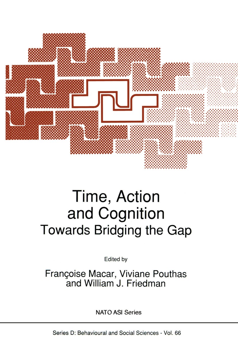 Titlebook: Time, Action and Cognition; Towards Bridging the Françoise Macar,Viviane Pouthas,William J. Friedma Book 1992 Springer Science+Business Med Titlebook: Time, Action and Cognition; Towards Bridging the Françoise Macar,Viviane Pouthas,William J. Friedma Book 1992 Springer Science+Business Med