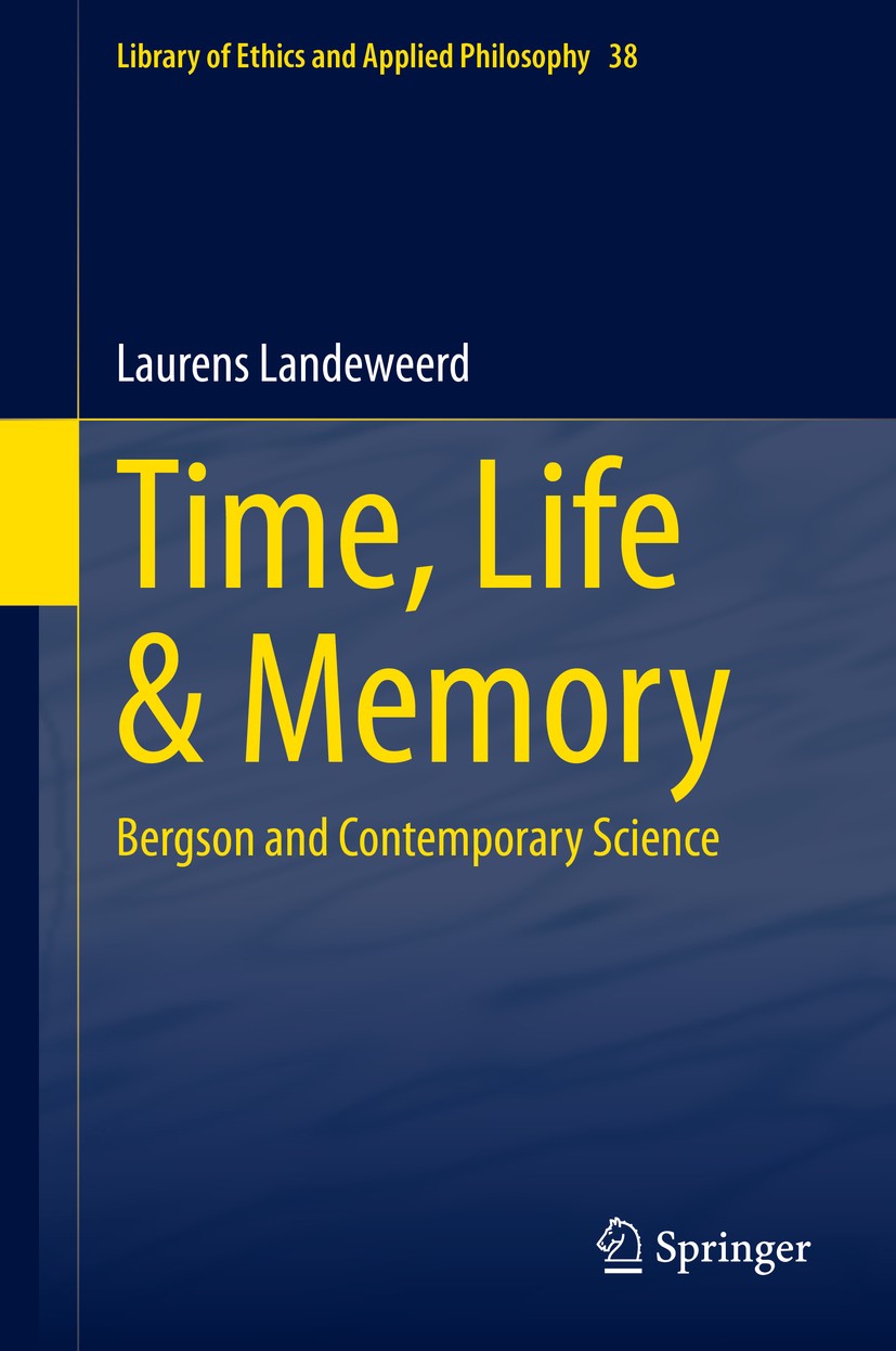 Titlebook: Time, Life & Memory; Bergson and Contempo Laurens Landeweerd Book 2021 Springer Nature Switzerland AG 2021 applied metaphysics.science and Titlebook: Time, Life & Memory; Bergson and Contempo Laurens Landeweerd Book 2021 Springer Nature Switzerland AG 2021 applied metaphysics.science and