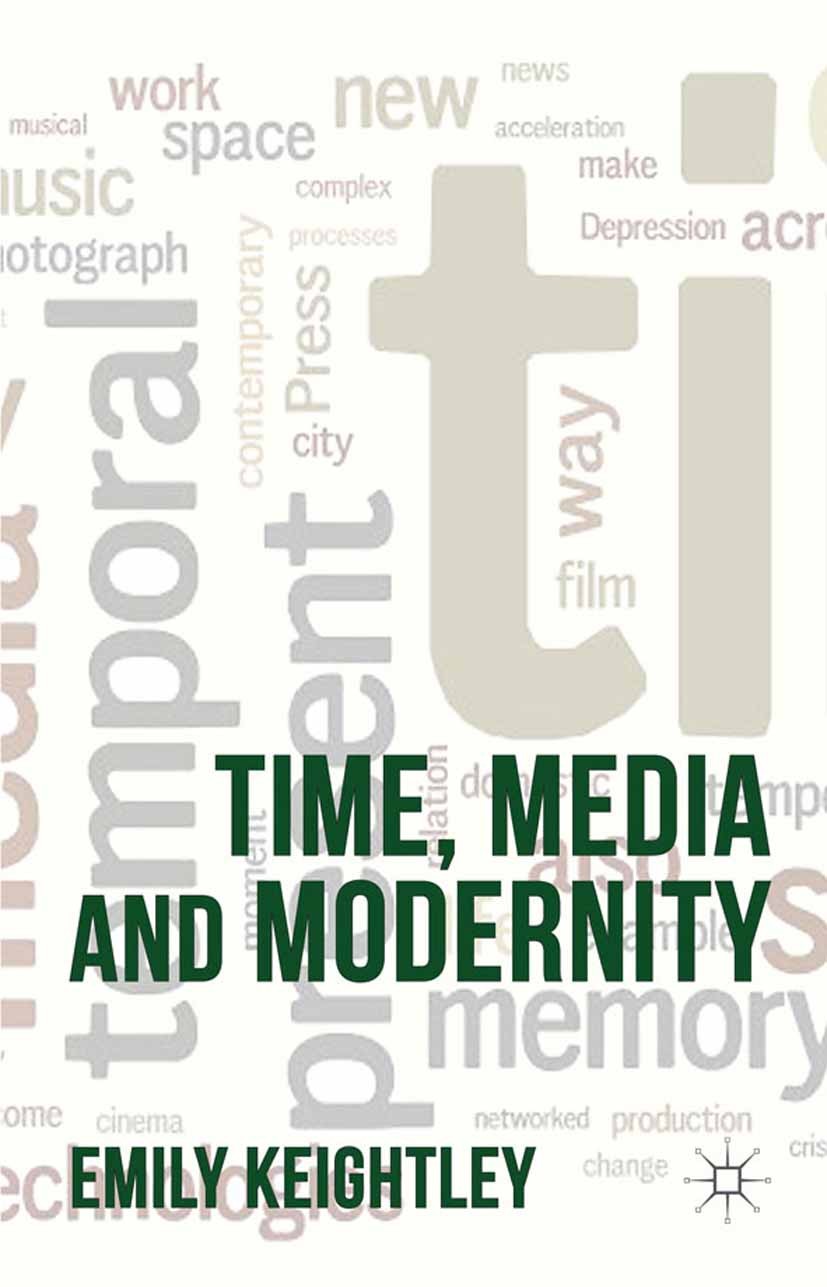 Titlebook: Time, Media and Modernity; Emily Keightley Book 2012 Palgrave Macmillan, a division of Macmillan Publishers Limited 2012 environment.Gener Titlebook: Time, Media and Modernity; Emily Keightley Book 2012 Palgrave Macmillan, a division of Macmillan Publishers Limited 2012 environment.Gener