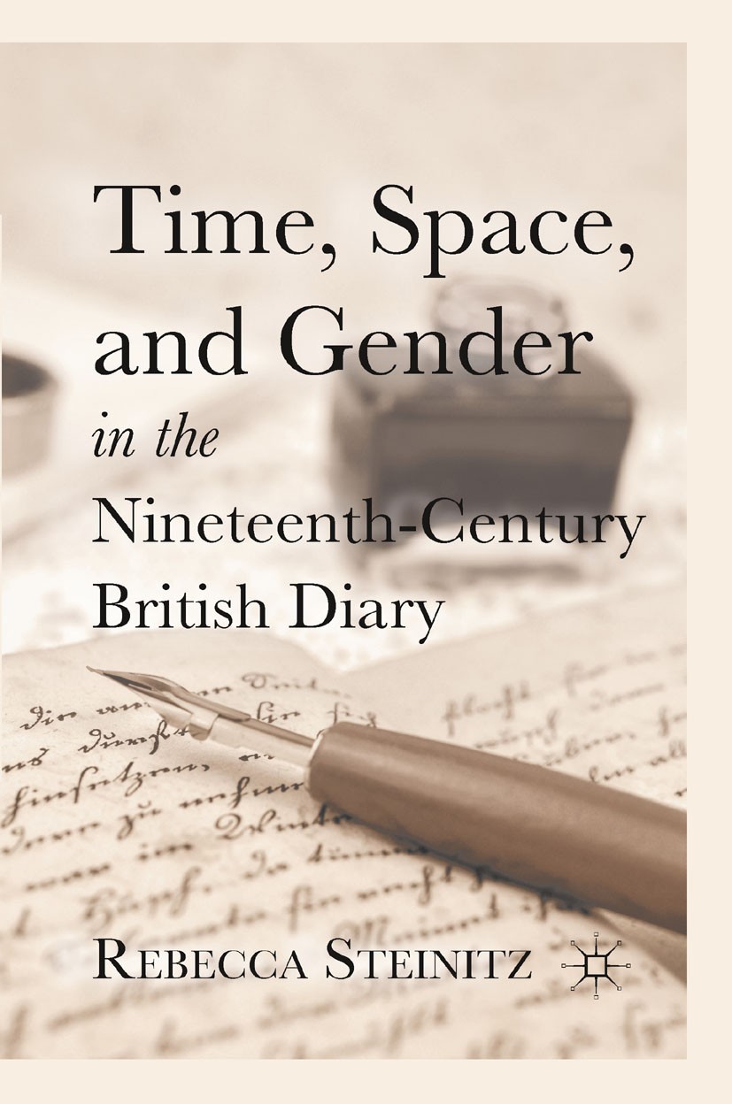 Titlebook: Time, Space, and Gender in the Nineteenth-Century British Diary; Rebecca Steinitz Book 2011 Palgrave Macmillan, a division of Nature Ameri Titlebook: Time, Space, and Gender in the Nineteenth-Century British Diary; Rebecca Steinitz Book 2011 Palgrave Macmillan, a division of Nature Ameri