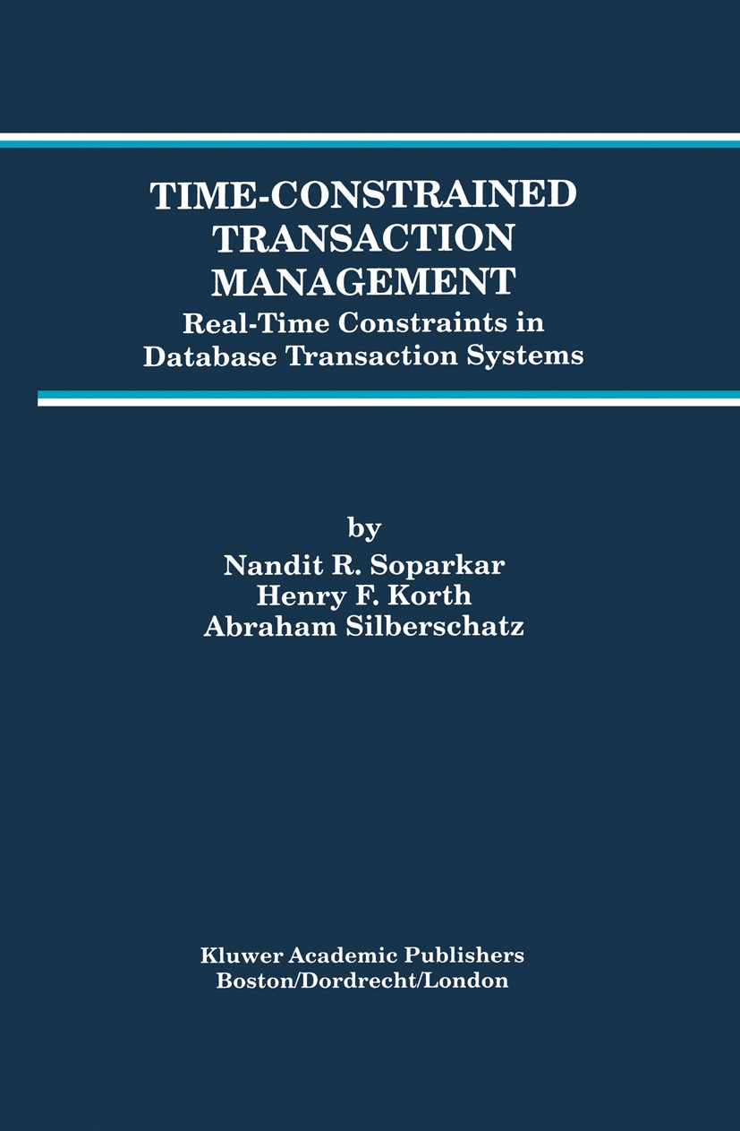 Titlebook: Time-Constrained Transaction Management; Real-Time Constraint Nandit R. Soparkar,Henry F. Korth,Abraham Silbersc Book 1996 Kluwer Academic Titlebook: Time-Constrained Transaction Management; Real-Time Constraint Nandit R. Soparkar,Henry F. Korth,Abraham Silbersc Book 1996 Kluwer Academic