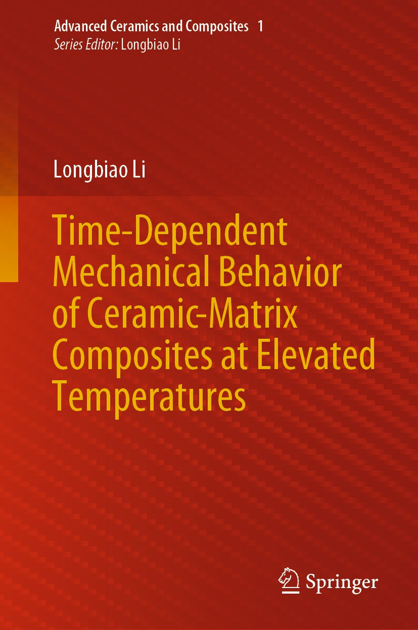 Titlebook: Time-Dependent Mechanical Behavior of Ceramic-Matrix Composites at Elevated Temperatures; Longbiao Li Book 2020 The Editor(s) (if applicab Titlebook: Time-Dependent Mechanical Behavior of Ceramic-Matrix Composites at Elevated Temperatures; Longbiao Li Book 2020 The Editor(s) (if applicab