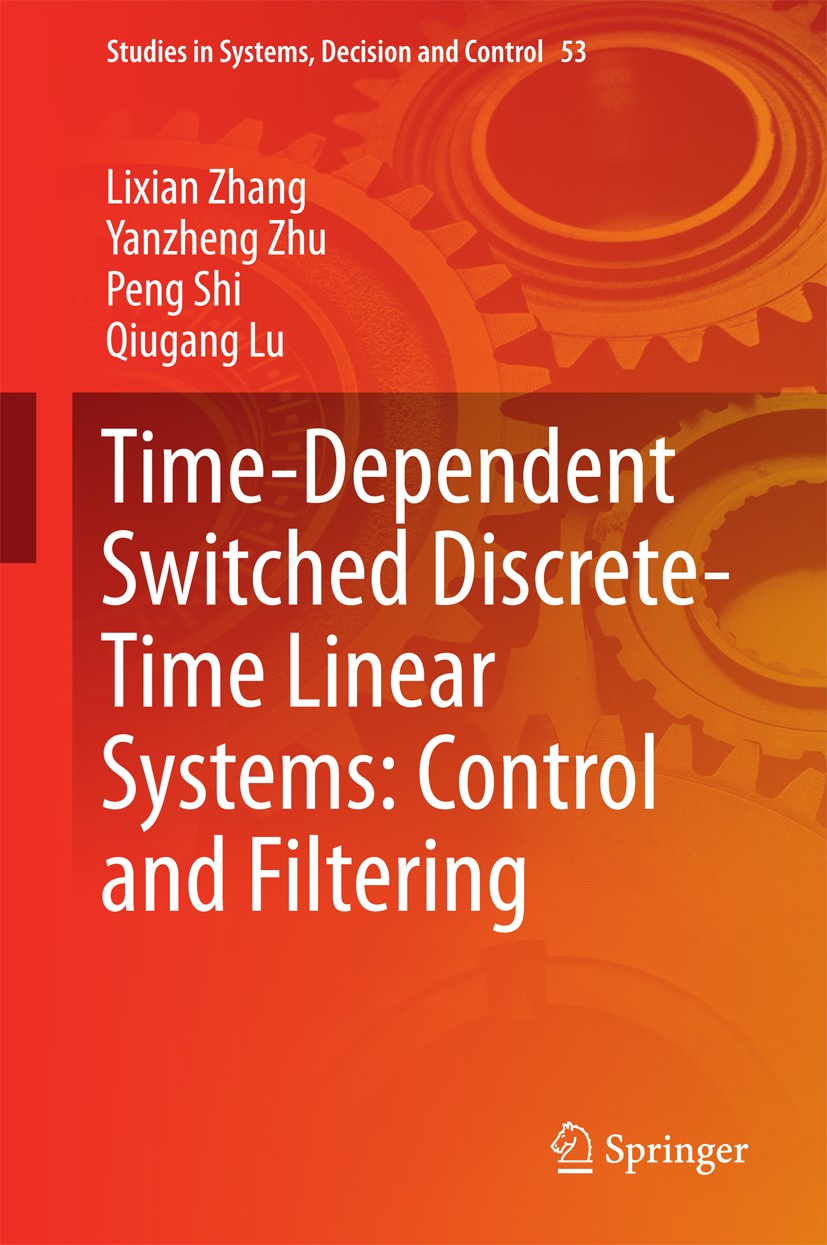 Titlebook: Time-Dependent Switched Discrete-Time Linear Systems: Control and Filtering; Lixian Zhang,Yanzheng Zhu,Qiugang Lu Book 2016 Springer Inter Titlebook: Time-Dependent Switched Discrete-Time Linear Systems: Control and Filtering; Lixian Zhang,Yanzheng Zhu,Qiugang Lu Book 2016 Springer Inter
