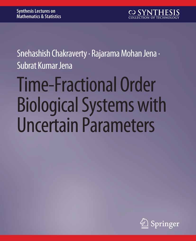 Titlebook: Time-Fractional Order Biological Systems with Uncertain Parameters; Snehashish Chakraverty,Rajarama Mohan Jena,Subrat Book 2020 Springer Titlebook: Time-Fractional Order Biological Systems with Uncertain Parameters; Snehashish Chakraverty,Rajarama Mohan Jena,Subrat Book 2020 Springer