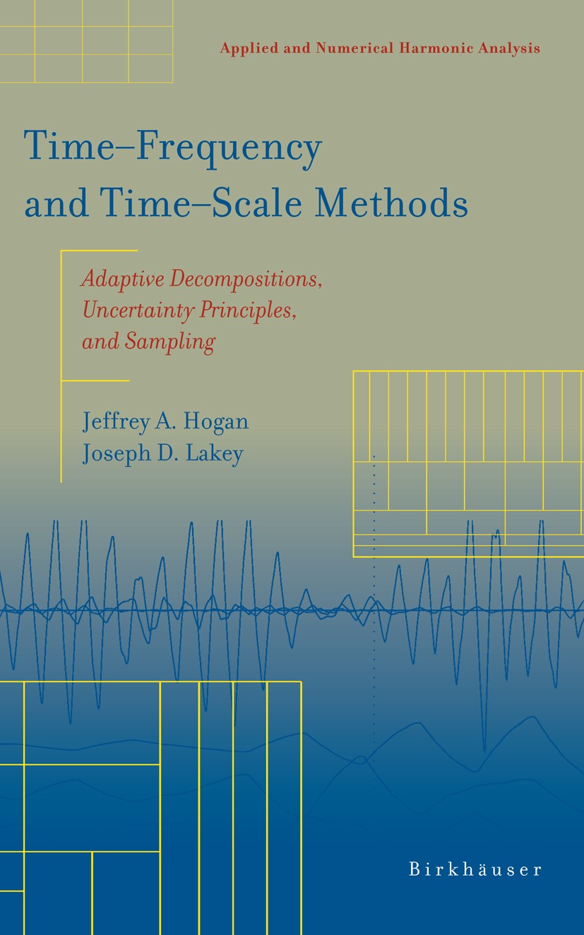 Titlebook: Time‒Frequency and Time‒Scale Methods; Adaptive Decompositi Jeffrey A. Hogan,Joseph D. Lakey Book 2005 Birkhäuser Boston 2005 Signal.commun Titlebook: Time‒Frequency and Time‒Scale Methods; Adaptive Decompositi Jeffrey A. Hogan,Joseph D. Lakey Book 2005 Birkhäuser Boston 2005 Signal.commun
