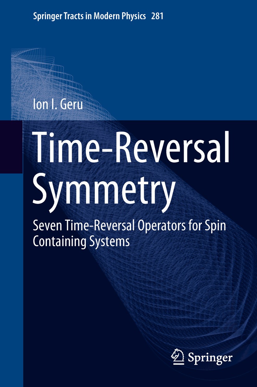 Titlebook: Time-Reversal Symmetry; Seven Time-Reversal Ion I. Geru Book 2018 Springer Nature Switzerland AG 2018 Wigner Time-Reversal Symmetry.Wigner Titlebook: Time-Reversal Symmetry; Seven Time-Reversal Ion I. Geru Book 2018 Springer Nature Switzerland AG 2018 Wigner Time-Reversal Symmetry.Wigner