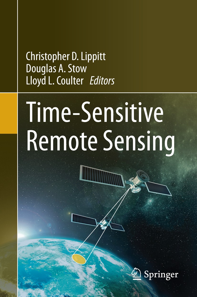Titlebook: Time-Sensitive Remote Sensing; Christopher D. Lippitt,Douglas A. Stow,Lloyd L. Co Book 2015 Springer Science+Business Media New York 2015 Titlebook: Time-Sensitive Remote Sensing; Christopher D. Lippitt,Douglas A. Stow,Lloyd L. Co Book 2015 Springer Science+Business Media New York 2015