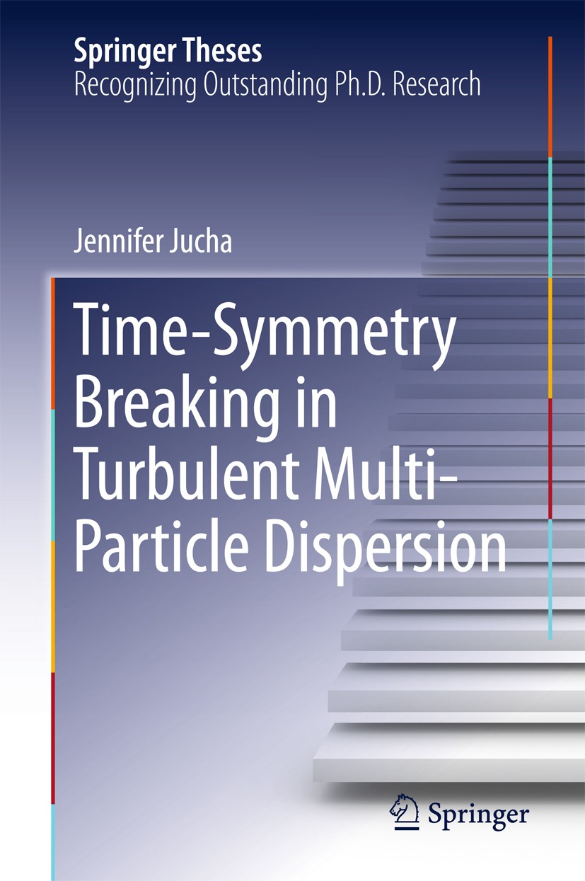 Titlebook: Time-Symmetry Breaking in Turbulent Multi-Particle Dispersion; Jennifer Jucha Book 2015 Springer International Publishing Switzerland 2015 Titlebook: Time-Symmetry Breaking in Turbulent Multi-Particle Dispersion; Jennifer Jucha Book 2015 Springer International Publishing Switzerland 2015