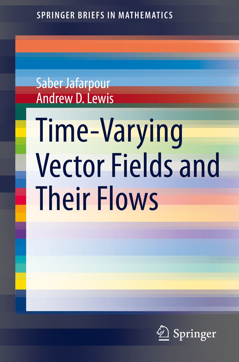 Titlebook: Time-Varying Vector Fields and Their Flows; Saber Jafarpour,Andrew D. Lewis Book 2014 The Authors 2014 Fiber Metrics.Real Analyticity.Time Titlebook: Time-Varying Vector Fields and Their Flows; Saber Jafarpour,Andrew D. Lewis Book 2014 The Authors 2014 Fiber Metrics.Real Analyticity.Time