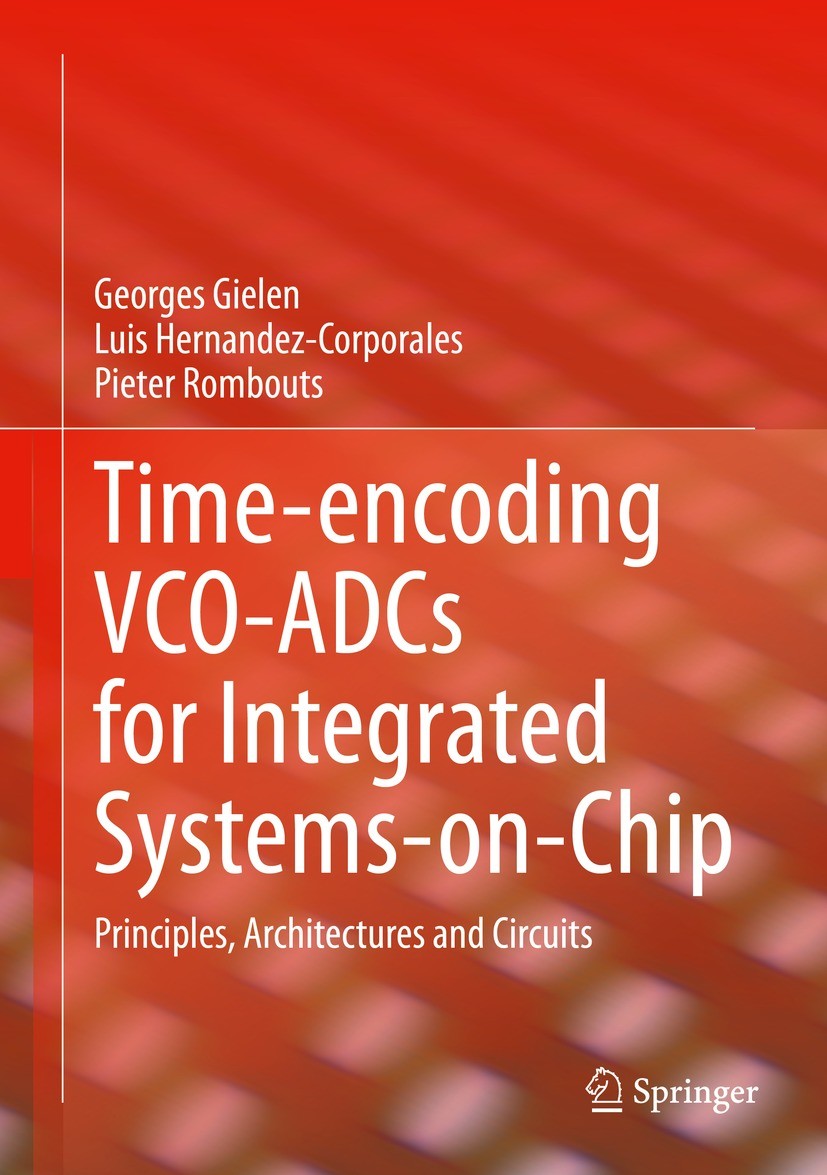 Titlebook: Time-encoding VCO-ADCs for Integrated Systems-on-Chip; Principles, Architec Georges Gielen,Luis Hernandez-Corporales,Pieter Ro Book 2022 Th Titlebook: Time-encoding VCO-ADCs for Integrated Systems-on-Chip; Principles, Architec Georges Gielen,Luis Hernandez-Corporales,Pieter Ro Book 2022 Th
