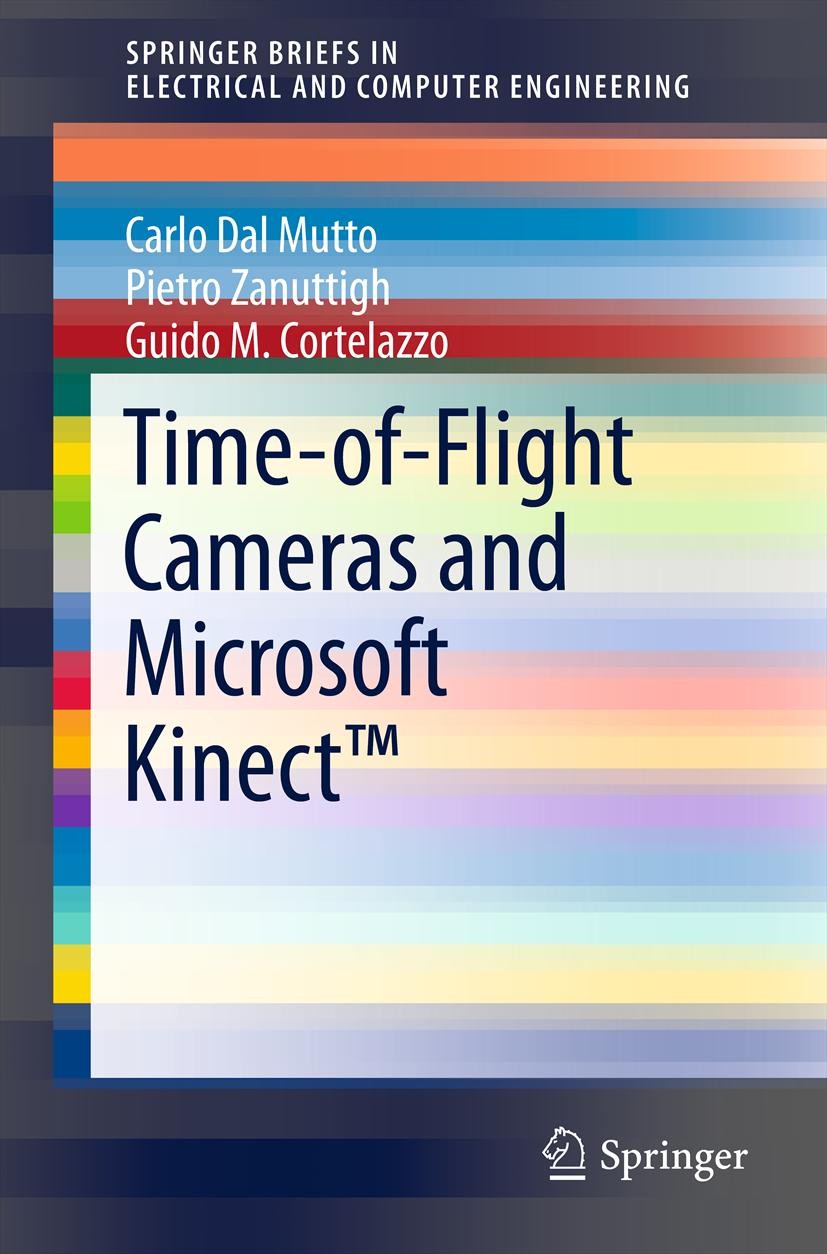 Titlebook: Time-of-Flight Cameras and Microsoft Kinect™; Carlo Dal Mutto,Pietro Zanuttigh,Guido M Cortelazz Book 2012 The Author(s) 2012 Kinect™.Time Titlebook: Time-of-Flight Cameras and Microsoft Kinect™; Carlo Dal Mutto,Pietro Zanuttigh,Guido M Cortelazz Book 2012 The Author(s) 2012 Kinect™.Time
