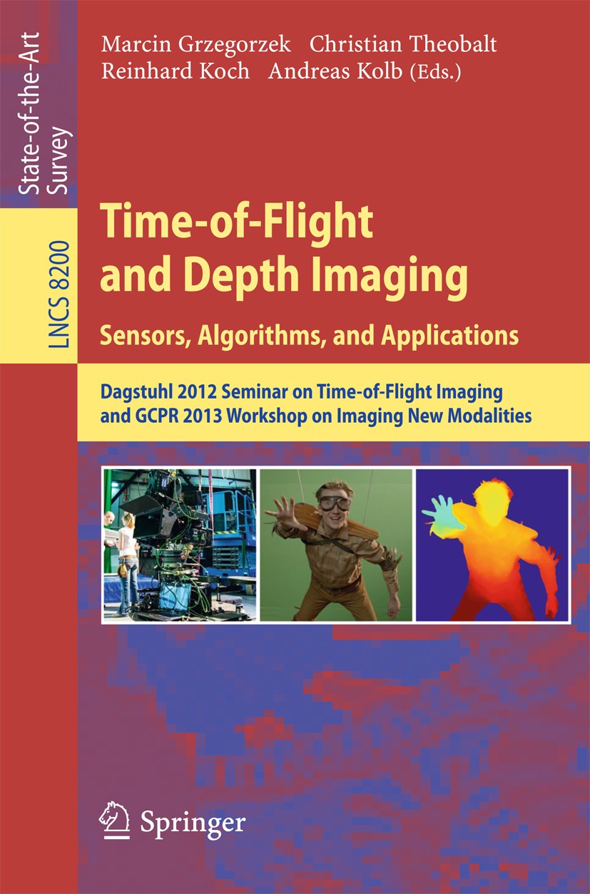 Titlebook: Time-of-Flight and Depth Imaging. Sensors, Algorithms and Applications; Dagstuhl Seminar 201 Marcin Grzegorzek,Christian Theobalt,Andreas K Titlebook: Time-of-Flight and Depth Imaging. Sensors, Algorithms and Applications; Dagstuhl Seminar 201 Marcin Grzegorzek,Christian Theobalt,Andreas K