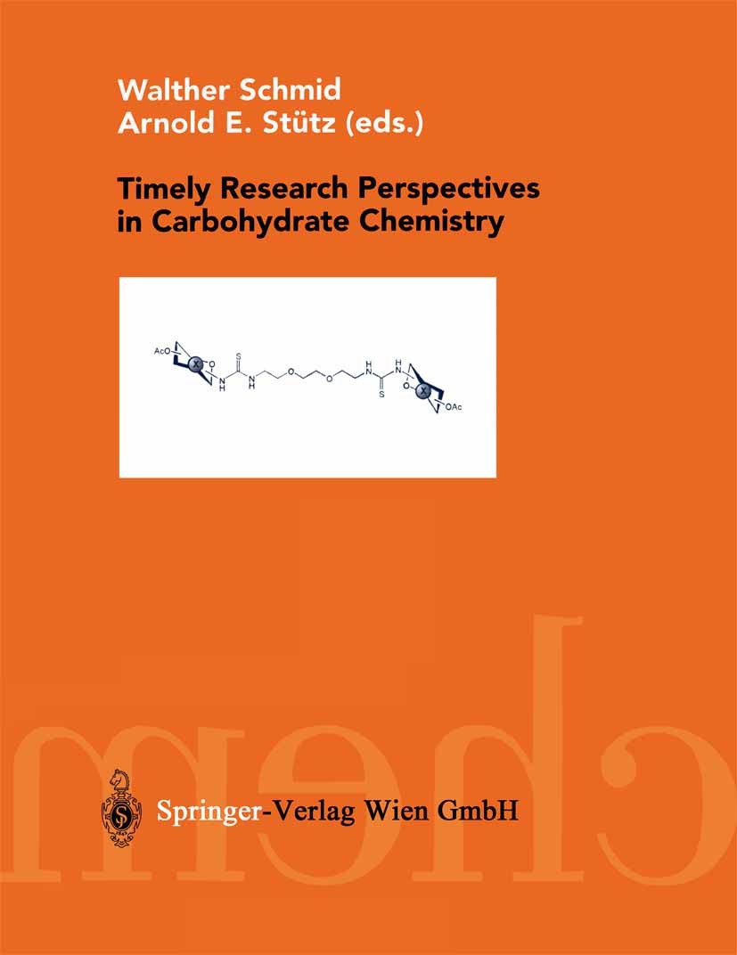 Titlebook: Timely Research Perspectives in Carbohydrate Chemistry; Walther Schmid,Arnold E. Stütz Book 2002 Springer-Verlag Wien 2002 Antigen.Carrier Titlebook: Timely Research Perspectives in Carbohydrate Chemistry; Walther Schmid,Arnold E. Stütz Book 2002 Springer-Verlag Wien 2002 Antigen.Carrier