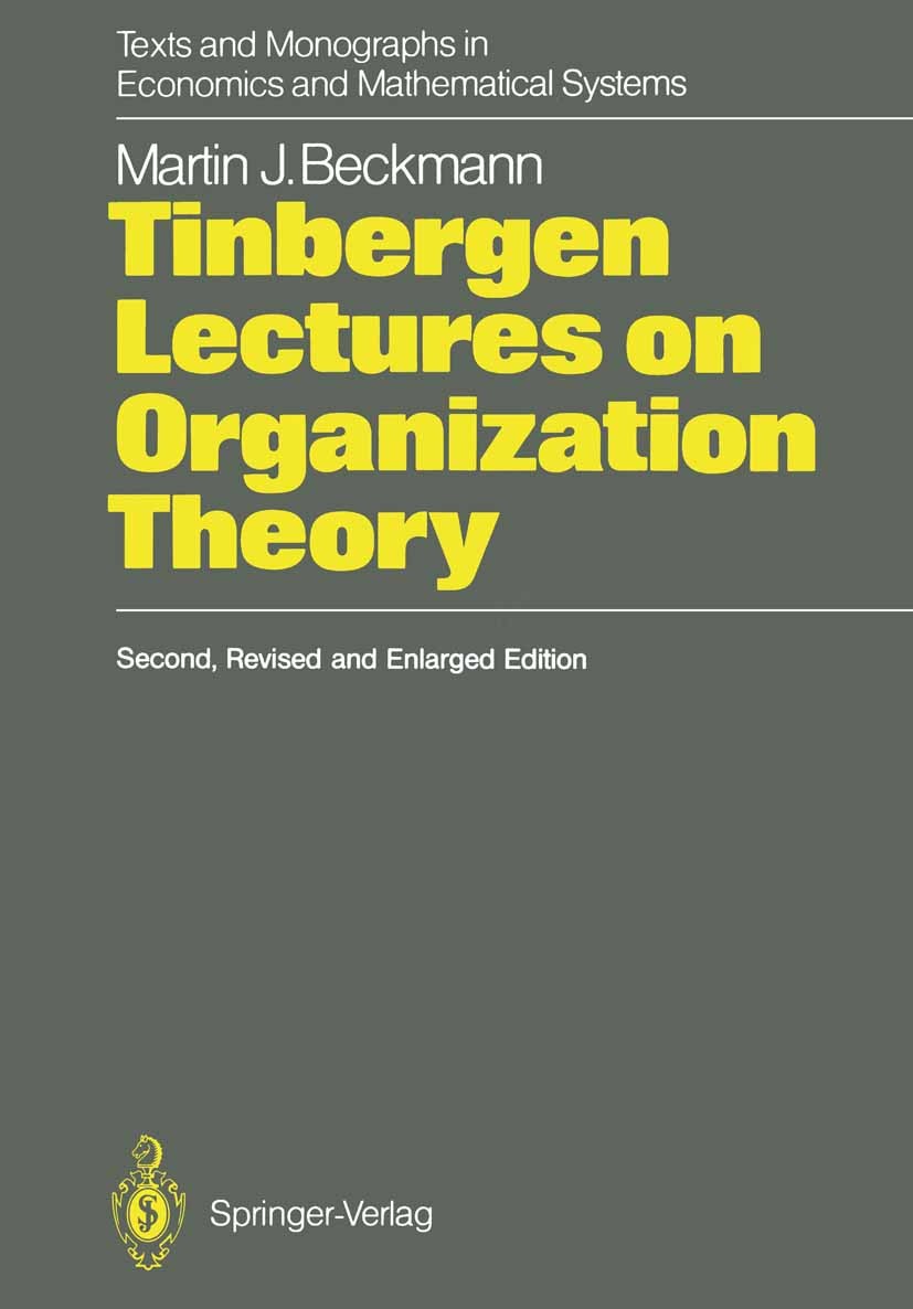 Titlebook: Tinbergen Lectures on Organization Theory; Martin J. Beckmann Textbook 1988Latest edition Springer-Verlag Berlin Heidelberg 1988 Delegatio Titlebook: Tinbergen Lectures on Organization Theory; Martin J. Beckmann Textbook 1988Latest edition Springer-Verlag Berlin Heidelberg 1988 Delegatio
