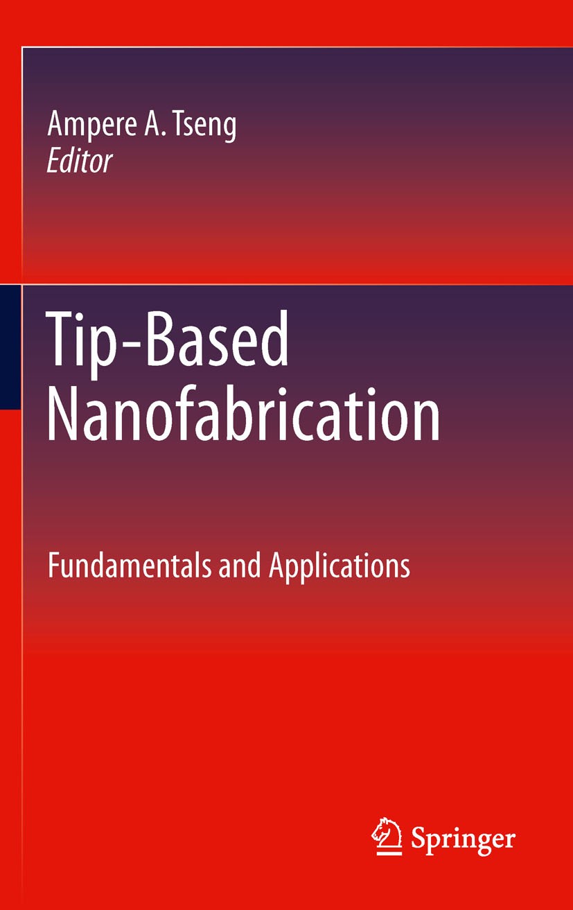Titlebook: Tip-Based Nanofabrication; Fundamentals and App Ampere A. Tseng Book 2011 Springer Science+Business Media, LLC 2011 cantilever-tip design.d Titlebook: Tip-Based Nanofabrication; Fundamentals and App Ampere A. Tseng Book 2011 Springer Science+Business Media, LLC 2011 cantilever-tip design.d