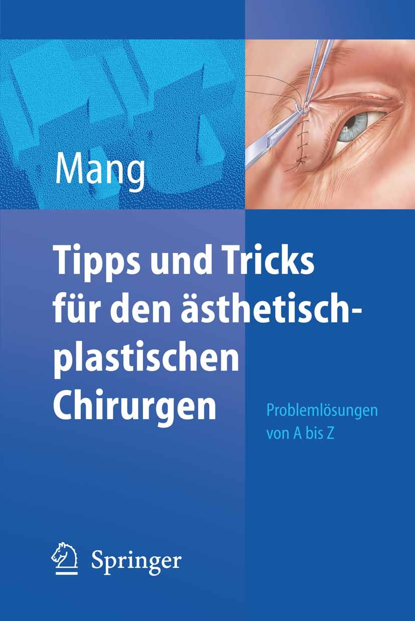 Titlebook: Tipps und Tricks für den ästhetisch-plastischen Chirurgen; Problemlösungen von Werner Mang Book 2007 Springer-Verlag Berlin Heidelberg 200 Titlebook: Tipps und Tricks für den ästhetisch-plastischen Chirurgen; Problemlösungen von Werner Mang Book 2007 Springer-Verlag Berlin Heidelberg 200