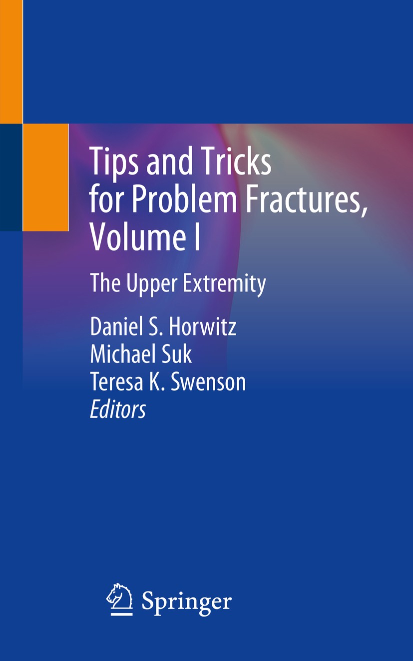 Titlebook: Tips and Tricks for Problem Fractures, Volume I; The Upper Extremity Daniel S. Horwitz,Michael Suk,Teresa K. Swenson Book 2020 Springer Nat Titlebook: Tips and Tricks for Problem Fractures, Volume I; The Upper Extremity Daniel S. Horwitz,Michael Suk,Teresa K. Swenson Book 2020 Springer Nat