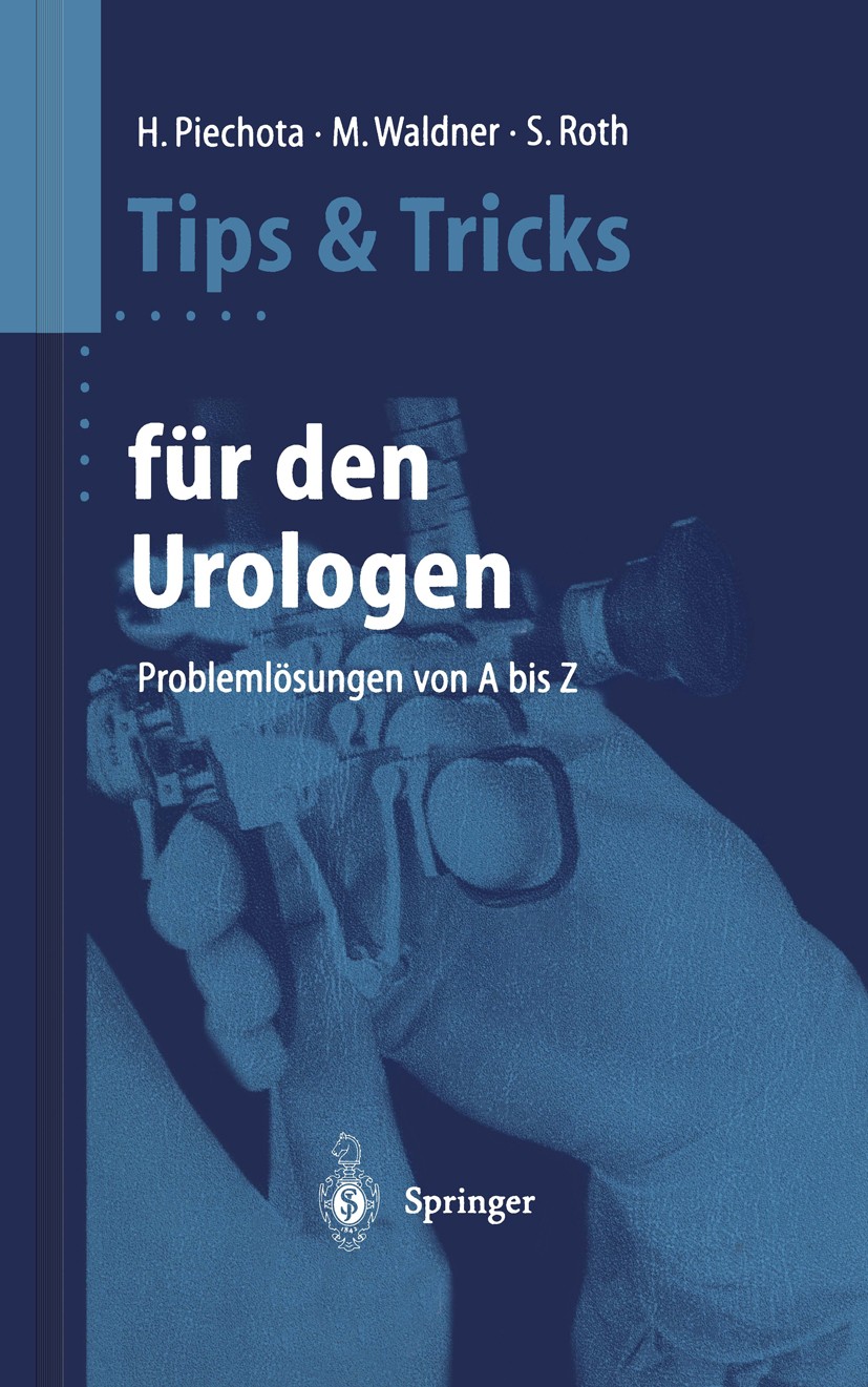 Titlebook: Tips und Tricks für den Urologen; Problemlösungen von Hansjürgen Piechota,Michael Waldner,Stephan Roth Book 19991st edition Springer-Verla Titlebook: Tips und Tricks für den Urologen; Problemlösungen von Hansjürgen Piechota,Michael Waldner,Stephan Roth Book 19991st edition Springer-Verla