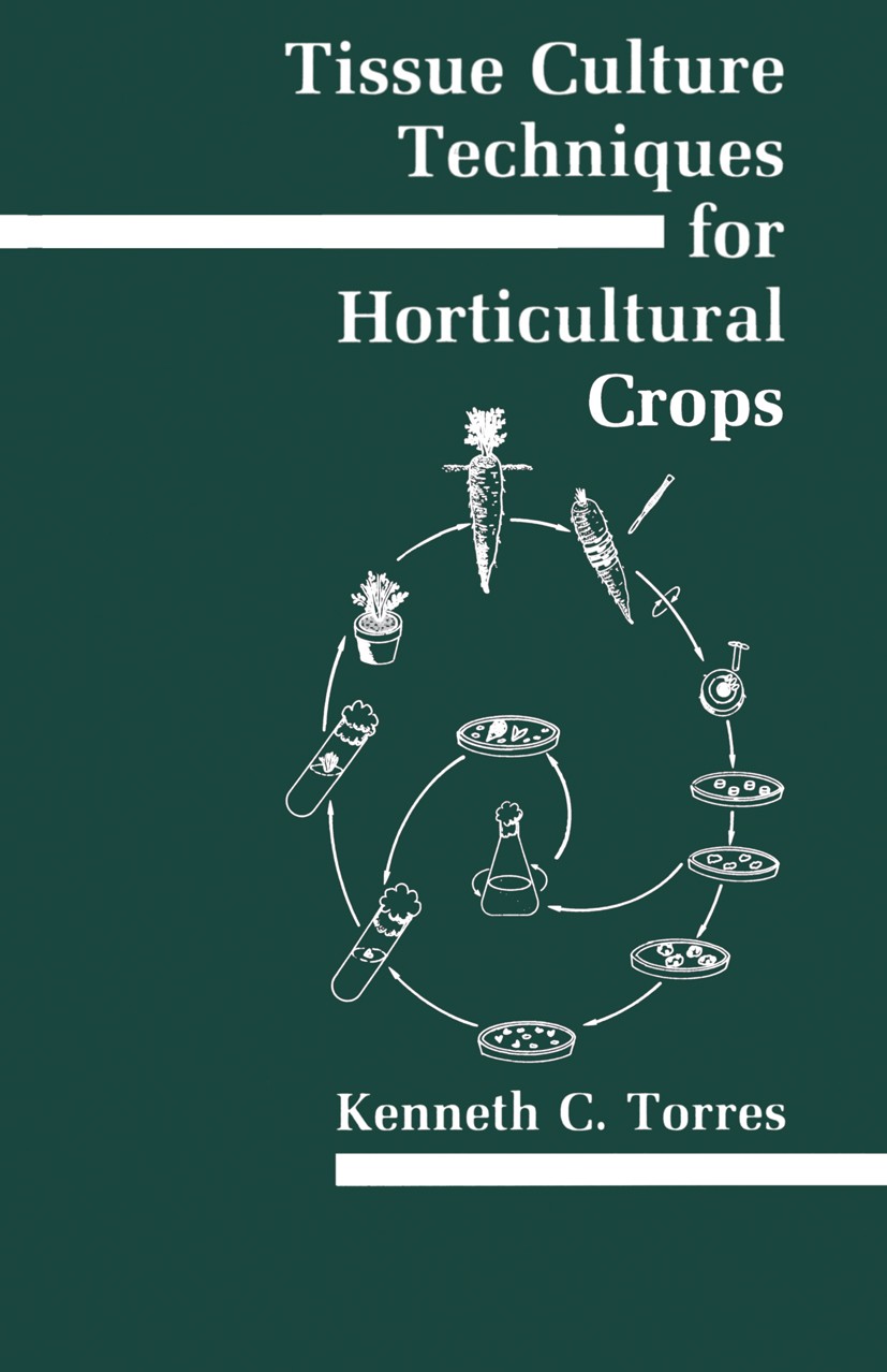 Titlebook: Tissue Culture Techniques for Horticultural Crops; Kenneth C. Torres Book 1989 Van Nostrand Reinhold 1989 botanics.botany.cell.cell cultur Titlebook: Tissue Culture Techniques for Horticultural Crops; Kenneth C. Torres Book 1989 Van Nostrand Reinhold 1989 botanics.botany.cell.cell cultur