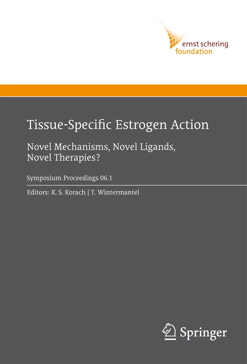 Titlebook: Tissue-Specific Estrogen Action; Novel Mechanisms, No K. S. Korach,T. Wintermantel Conference proceedings 2007 Springer-Verlag Berlin Heide Titlebook: Tissue-Specific Estrogen Action; Novel Mechanisms, No K. S. Korach,T. Wintermantel Conference proceedings 2007 Springer-Verlag Berlin Heide