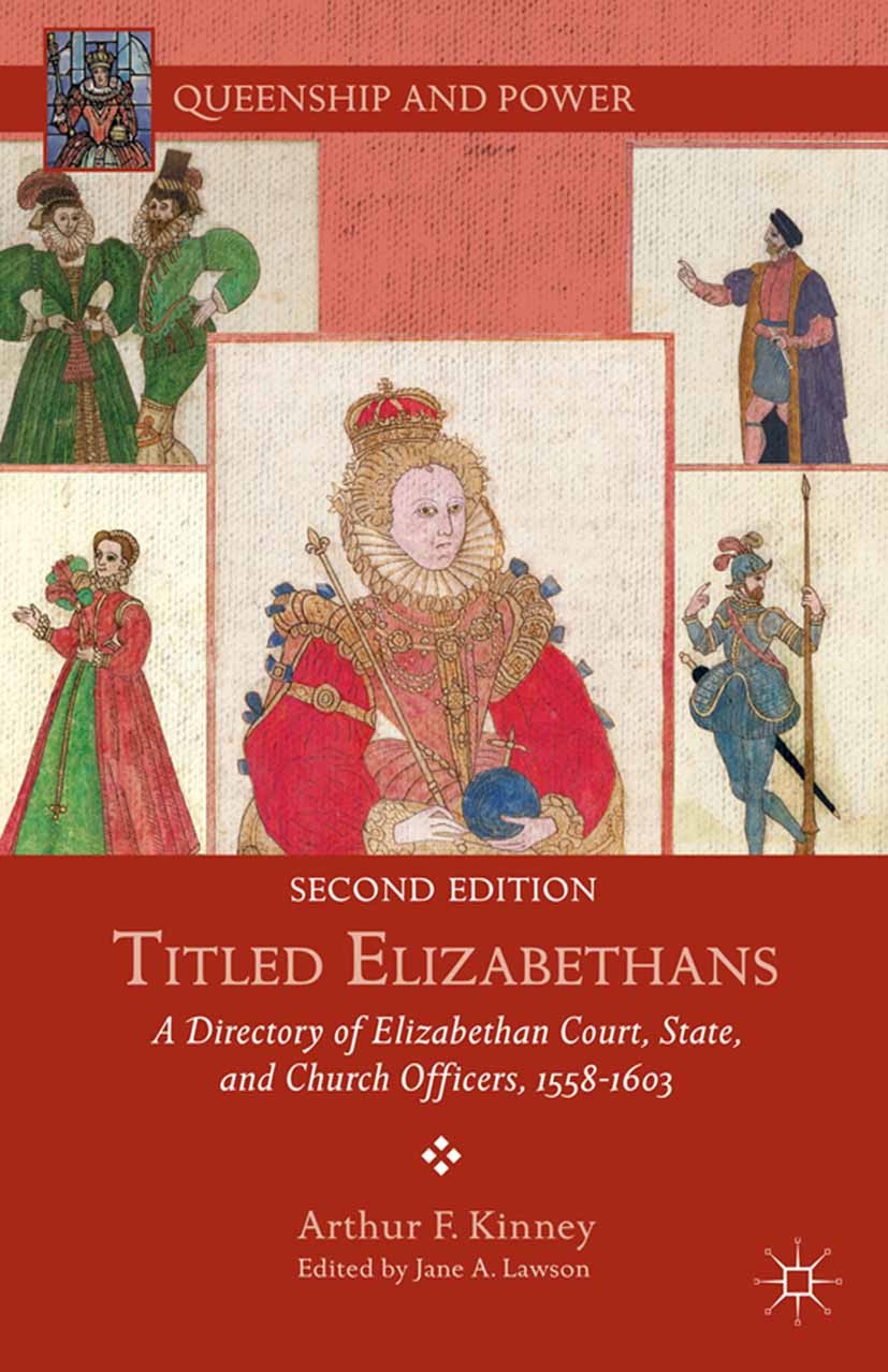Titlebook: Titled Elizabethans; A Directory of Eliza Arthur F. Kinney,Jane A. Lawson Book 2014 Arthur F. Kinney with Jane A. Lawson 2014 parliament.Pe Titlebook: Titled Elizabethans; A Directory of Eliza Arthur F. Kinney,Jane A. Lawson Book 2014 Arthur F. Kinney with Jane A. Lawson 2014 parliament.Pe