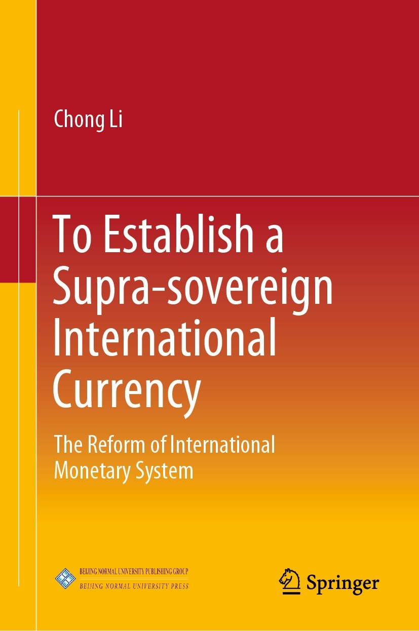 Titlebook: To Establish a Supra-sovereign International Currency; The Reform of Intern Chong Li Book 2022 Beijing Normal University Press (Group) Co., Titlebook: To Establish a Supra-sovereign International Currency; The Reform of Intern Chong Li Book 2022 Beijing Normal University Press (Group) Co.,