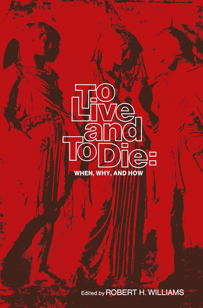 Titlebook: To Live and To Die: When, Why, and How; Robert H. Williams (Professor of Medicine, and Hea Book 1973 Springer Science+Business Media New Y Titlebook: To Live and To Die: When, Why, and How; Robert H. Williams (Professor of Medicine, and Hea Book 1973 Springer Science+Business Media New Y