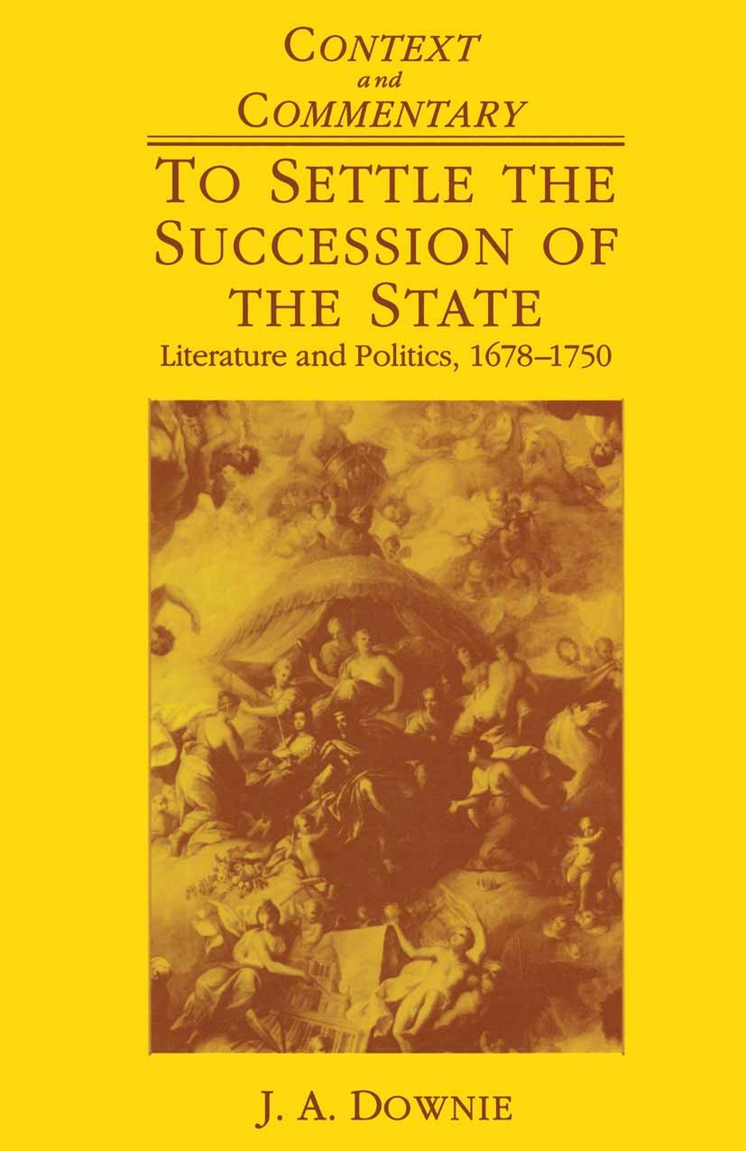 Titlebook: To Settle the Succession of the State; Literature and Polit J. A. Downie Textbook 1994Latest edition J. A. Downie 1994 crisis.design.Englis Titlebook: To Settle the Succession of the State; Literature and Polit J. A. Downie Textbook 1994Latest edition J. A. Downie 1994 crisis.design.Englis
