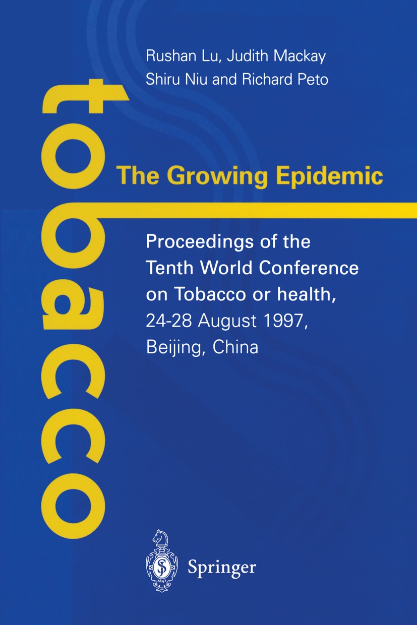 Titlebook: Tobacco: The Growing Epidemic; Proceedings of the T Rushan Lu,Judith Mackay,Richard Peto Conference proceedings 2000 Springer-Verlag London Titlebook: Tobacco: The Growing Epidemic; Proceedings of the T Rushan Lu,Judith Mackay,Richard Peto Conference proceedings 2000 Springer-Verlag London
