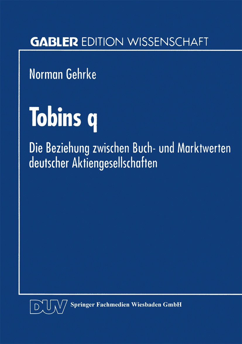 Titlebook: Tobins q; Die Beziehung zwisch Norman Gehrke Textbook 1994 Springer Fachmedien Wiesbaden 1994 Aktien.Betriebswirtschaft.Betriebswirtschafts Titlebook: Tobins q; Die Beziehung zwisch Norman Gehrke Textbook 1994 Springer Fachmedien Wiesbaden 1994 Aktien.Betriebswirtschaft.Betriebswirtschafts