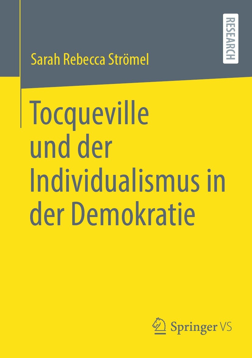 Titlebook: Tocqueville und der Individualismus in der Demokratie; Sarah Rebecca Strömel Book 2023 Der/die Herausgeber bzw. der/die Autor(en), exklusi Titlebook: Tocqueville und der Individualismus in der Demokratie; Sarah Rebecca Strömel Book 2023 Der/die Herausgeber bzw. der/die Autor(en), exklusi