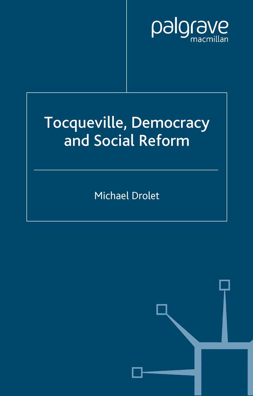 Titlebook: Tocqueville, Democracy and Social Reform; Michael Drolet Book 2003 Palgrave Macmillan, a division of Macmillan Publishers Limited 2003 dem Titlebook: Tocqueville, Democracy and Social Reform; Michael Drolet Book 2003 Palgrave Macmillan, a division of Macmillan Publishers Limited 2003 dem