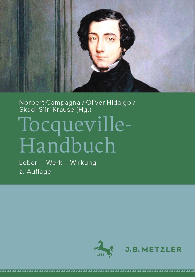 Titlebook: Tocqueville-Handbuch; Leben – Werk – Wirku Norbert Campagna,Oliver Hidalgo,Skadi Siiri Krause Book 2024Latest edition Der/die Herausgeber b Titlebook: Tocqueville-Handbuch; Leben – Werk – Wirku Norbert Campagna,Oliver Hidalgo,Skadi Siiri Krause Book 2024Latest edition Der/die Herausgeber b