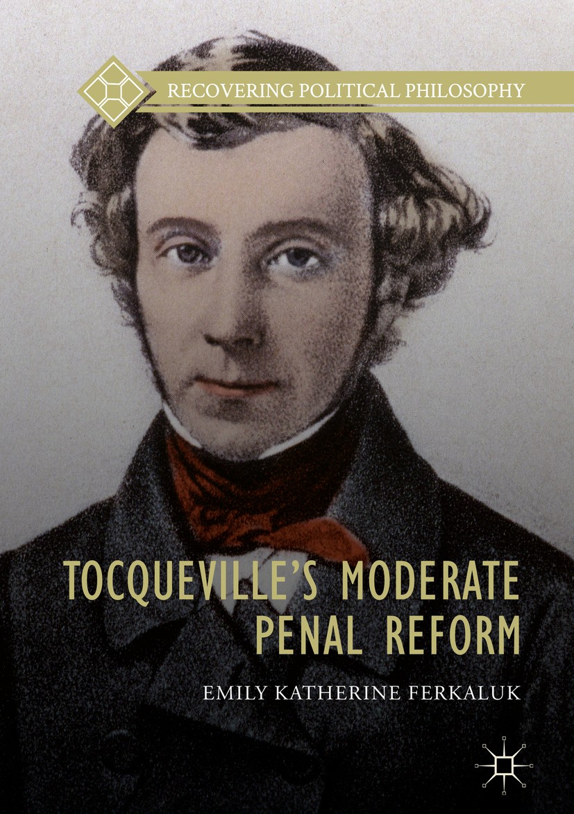 Titlebook: Tocqueville’s Moderate Penal Reform; Emily Katherine Ferkaluk Book 2018 The Editor(s) (if applicable) and The Author(s) 2018 Tocqueville.i Titlebook: Tocqueville’s Moderate Penal Reform; Emily Katherine Ferkaluk Book 2018 The Editor(s) (if applicable) and The Author(s) 2018 Tocqueville.i