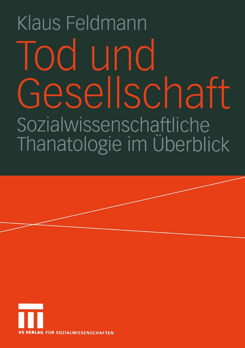 Titlebook: Tod und Gesellschaft; Sozialwissenschaftli Klaus Feldmann Book 20041st edition VS Verlag für Sozialwissenschaften | Springer Fachmedien Wie Titlebook: Tod und Gesellschaft; Sozialwissenschaftli Klaus Feldmann Book 20041st edition VS Verlag für Sozialwissenschaften | Springer Fachmedien Wie